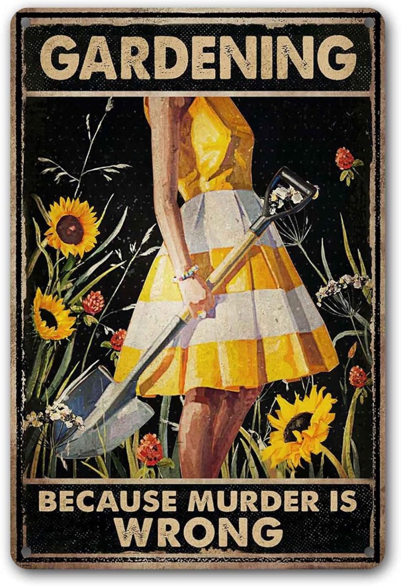 Gardening Because Murder Is Wrong Sign